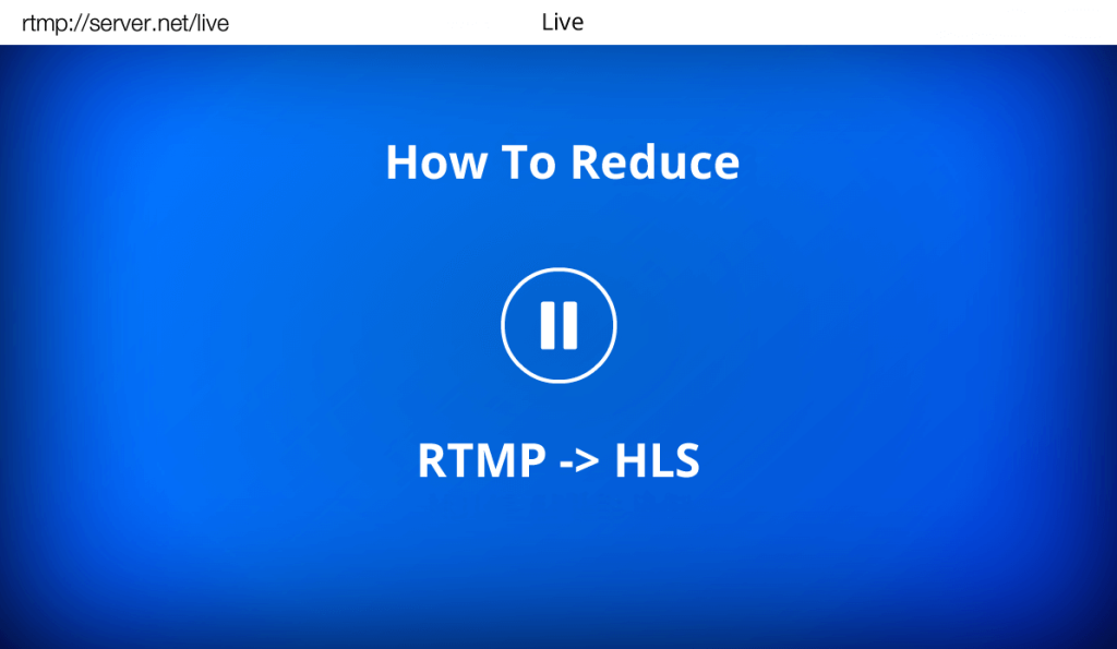 how-to-reduce-rtmp-to-hls