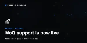 MoQ Support Is Now Available in Ant Media Server