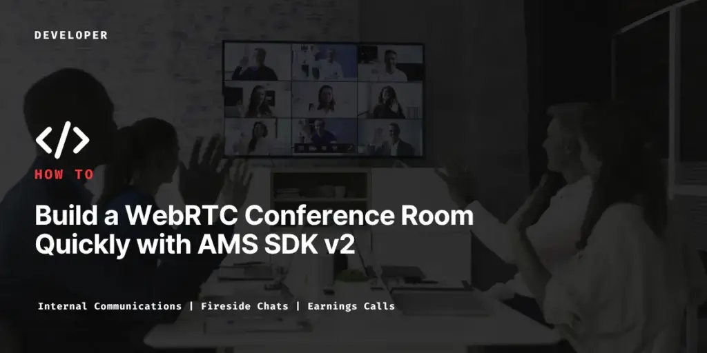 Build a WebRTC Conference Room Quickly with AMS SDK v2