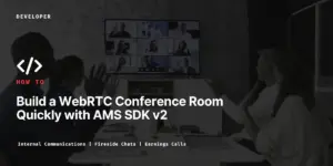 Build a WebRTC Conference Room Quickly with AMS SDK v2