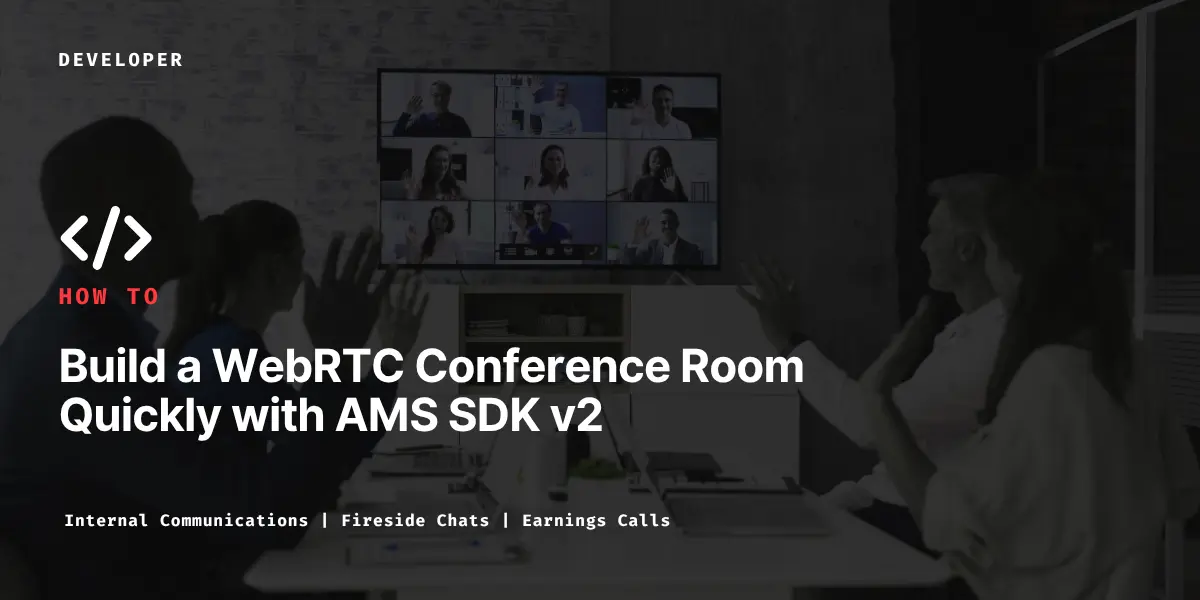 Build a WebRTC Conference Room Quickly with AMS SDK v2