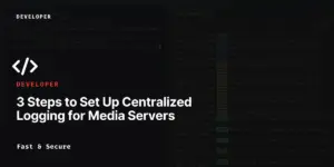 Centralized Logging for Media Servers